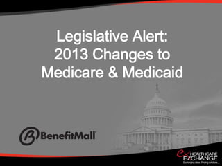 Legislative Alert:
 2013 Changes to
Medicare & Medicaid
 