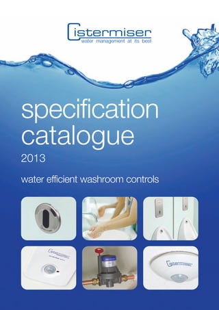 specification
catalogue
2013
water efficient washroom controls
 
