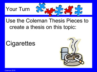 Coleman’s Classroom www.clmn.net
Although the dogs are more
popular than cats, cats make
the best companions because
their purr is pleasing, their care
is convenient, and their lives are
long.
5th Piece Thesis Sentence
 