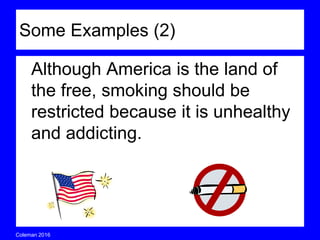 Coleman’s Classroom www.clmn.net
Thesis with 3 reasons
Cats are the best pets because
they purr when happy, are
independent, and live long lives.
Thesis without 3 reasons
Cats make the best companions
for many reasons.
There are many reasons cats
make the best companions.
 