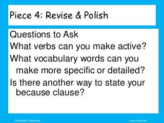 Coleman’s Classroom www.clmn.net
Piece 4: Revise & Polish
Questions to Ask
What verbs can you make active?
What vocabulary...
