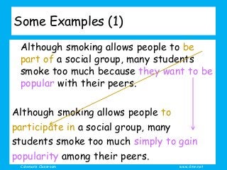 Coleman’s Classroom www.clmn.net
Some Examples (1)
Although smoking allows people to be
part of a social group, many stude...