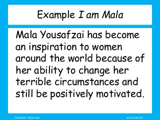 Coleman’s Classroom www.clmn.net
Example I am Mala
Mala Yousafzai has become
an inspiration to women
around the world beca...