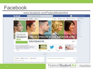 Facebook
www.facebook.com/FederalStudentAid

12

 