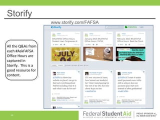 Storify
www.storify.com/FAFSA

All the Q&As from
each #AskFAFSA
Office Hours are
captured in
Storify. This is a
good resource for
content.

26

 