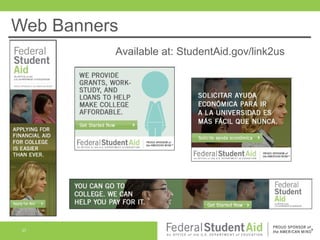 Web Banners
Available at: StudentAid.gov/link2us

37

 