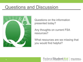 Questions and Discussion
Questions on the information
presented today?
Any thoughts on current FSA
resources?
What resources are we missing that
you would find helpful?

52

 