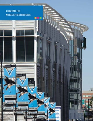 A Road Map for 
Worcester neighborhoods 
 
