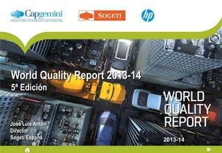 World Quality Report 2013-14
5ª Edición

José Luis Antón
Director
Sogeti España

2013-14

 