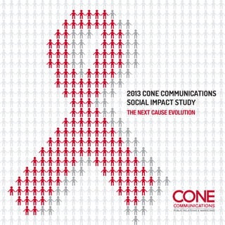 2013 CONE COMMUNICATIONS
SOCIAL IMPACT STUDY
THE NEXT CAUSE EVOLUTION
 