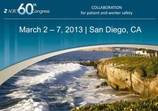COLLABORATION
                for patient and worker safety



March 2 – 7, 2013 | San Diego, CA
 