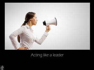 Acting like a leader  