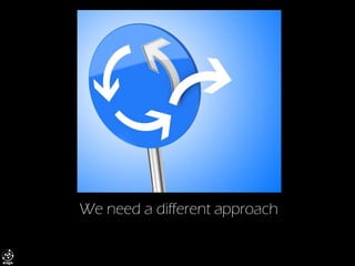 We need a different approach  