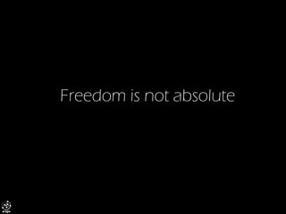Freedom is not absolute  
