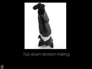 Top down decision making  