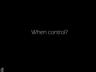 When control?  