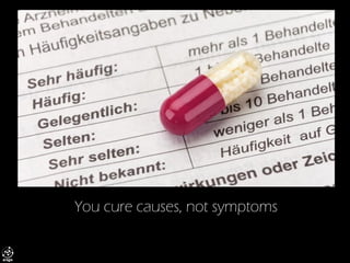You cure causes, not symptoms  