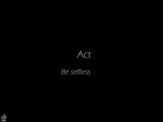 Act 
Beselfless  