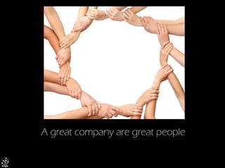 A great company are great people  