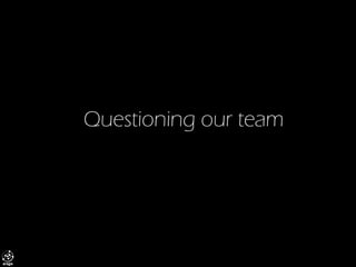 Questioningourteam  