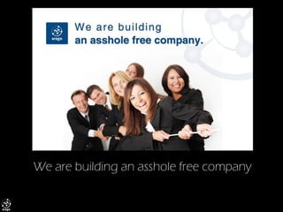 We are building an asshole free company  