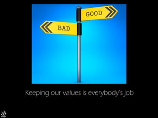 Keeping our values is everybody’s job  