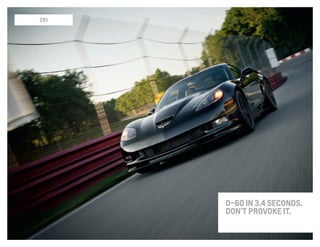 ZR1
0–60 in 3.4 seconds.
Don’t provoke it.
 