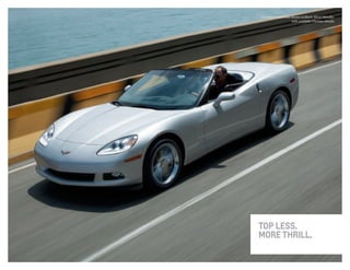 Corvette convertible shown in Blade Silver Metallic
with available Chrome wheels.
Top less.
more Thrill.
 