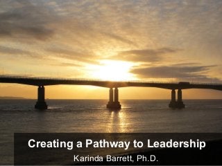 Creating a Pathway to Leadership
Karinda Barrett, Ph.D.

 