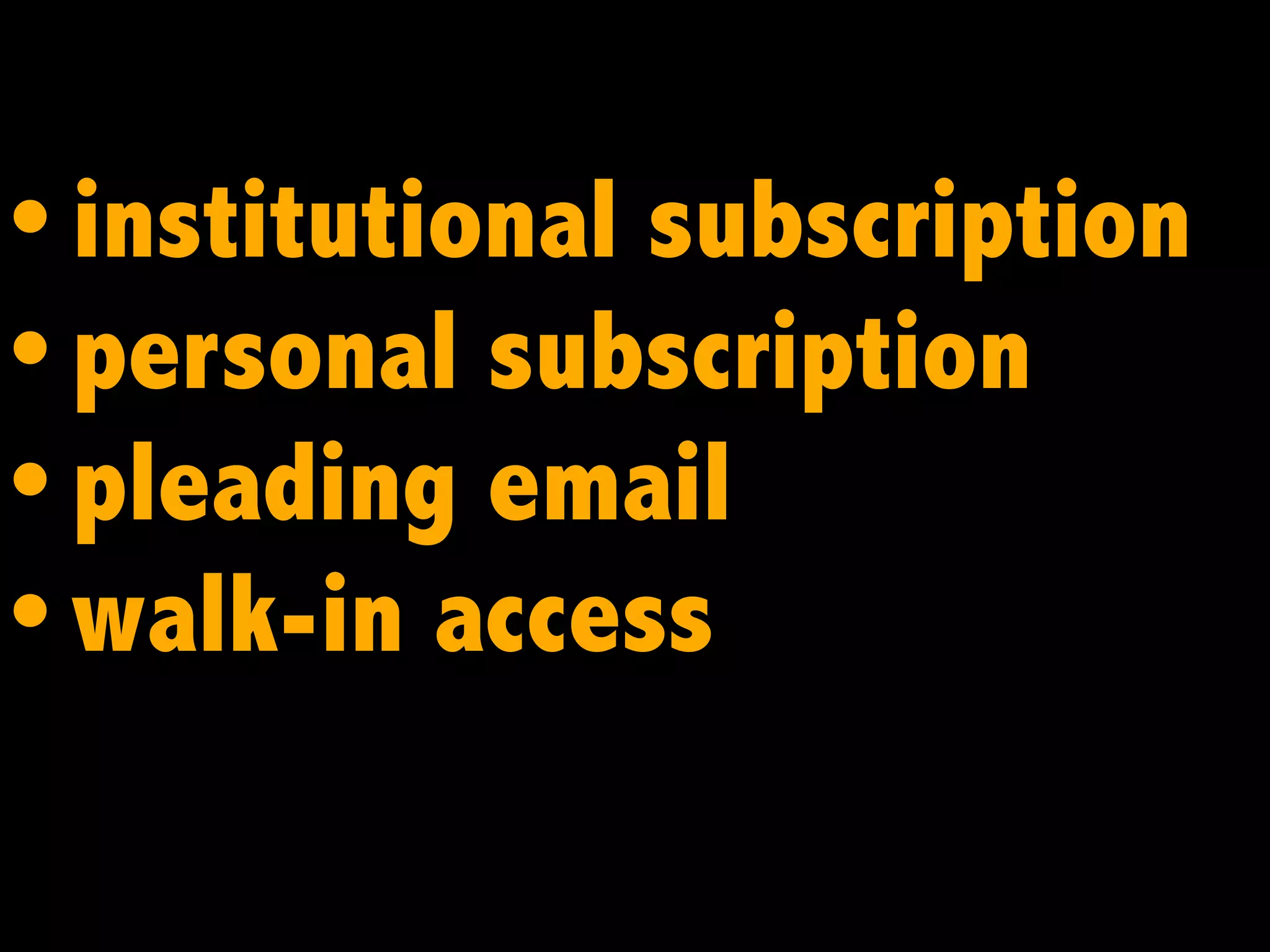 • institutional subscription
• personal subscription
• pleading email
• walk-in access

 