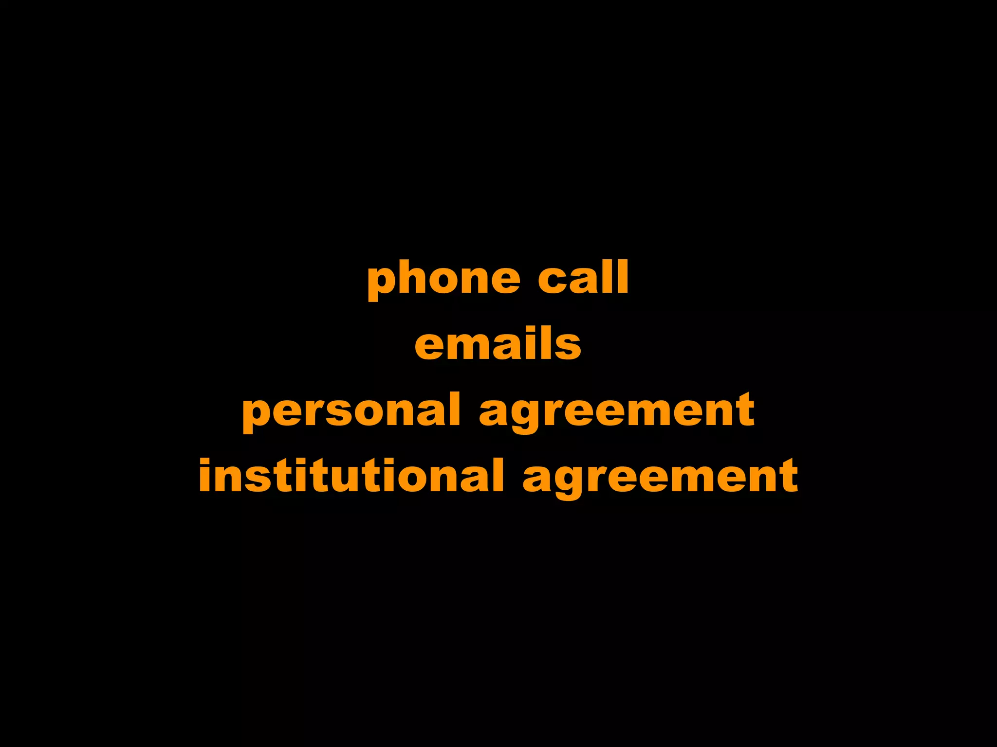 phone call
emails
personal agreement
institutional agreement

 
