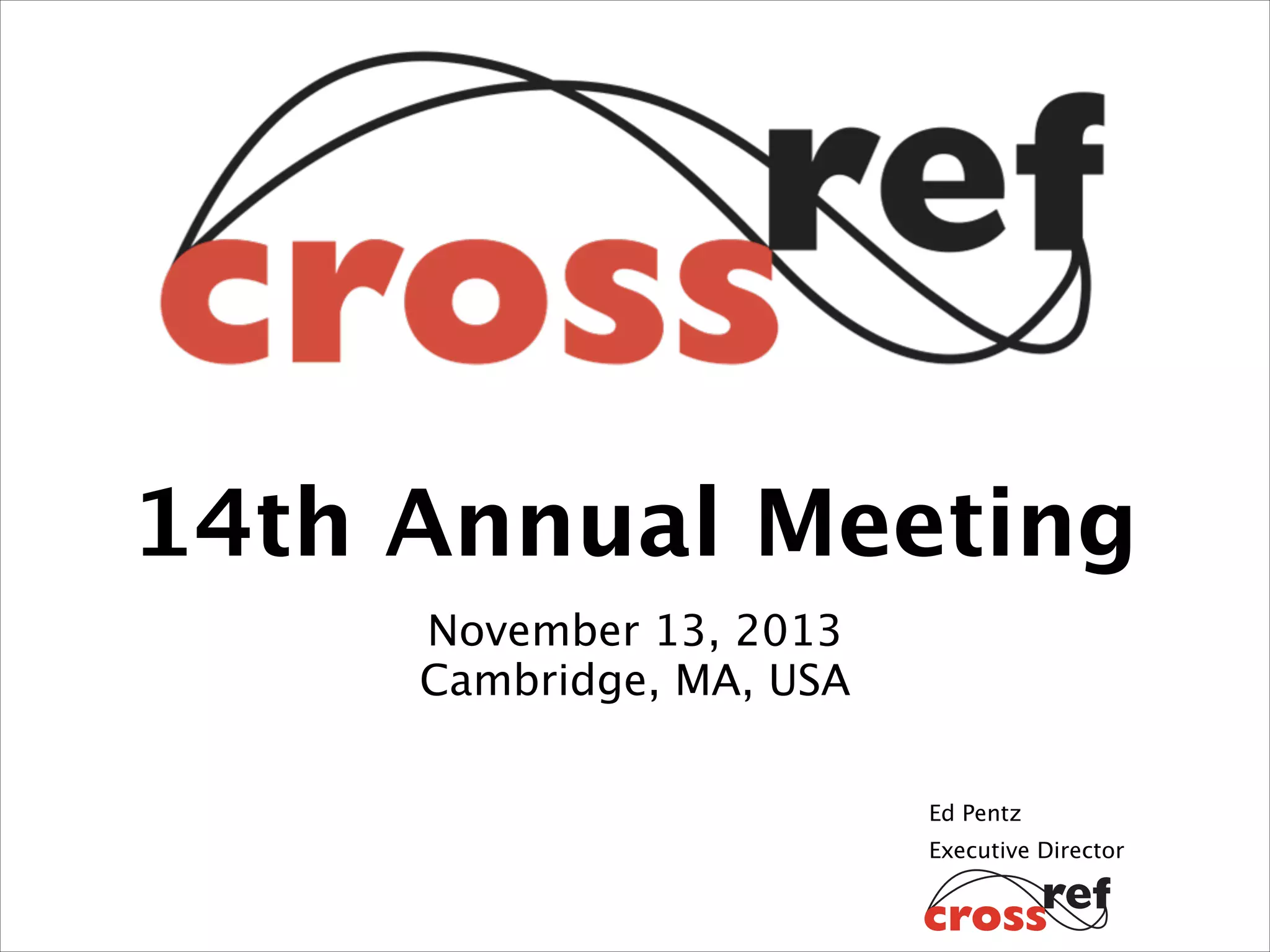 14th Annual Meeting
November 13, 2013
Cambridge, MA, USA
Ed Pentz
Executive Director

 