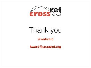 Thank you
@karlward!
!

kward@crossref.org

 