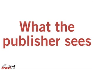 What the
publisher sees

 
