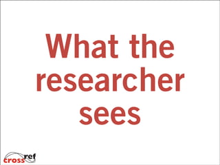 What the
researcher
sees

 