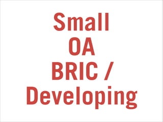 Small
OA
BRIC /
Developing

 