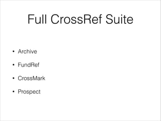 Full CrossRef Suite
•

Archive

•

FundRef

•

CrossMark

•

Prospect

 