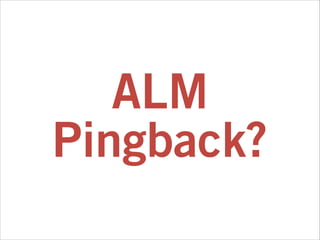 ALM
Pingback?

 