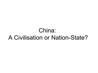 China:
A Civilisation or Nation-State?

 