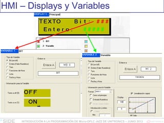 HMI – Displays y Variables
INTRODUCCIÓN A LA PROGRAMACIÓN DE Micro-OPLC JAZZ DE UNITRONICS – JUNIO 2013
 