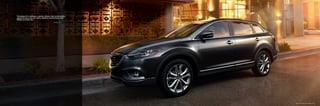 “The Mazda CX-9 combines a spacious interior that can be lavishly
appointed along with the sporty handling characteristics that
Mazdas are known for.”
Edmunds.com

Mazda CX-9 Grand Touring FWD shown in Meteor Gray Mica

 