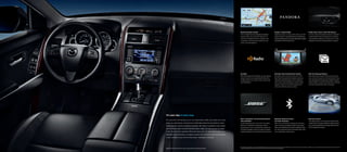 Mazda Navigation System

Pandora® Internet Radio

8-Way Power Driver’s Seat with Memory

streaming through your wireless Bluetooth-enabled

HD Radio

DVD Rear-Seat Entertainment System

SMS Text Message Readout

Bose® Centerpoint® Surround Sound System
with AudioPilot®†

Bluetooth Hands-free Phone
and Audio Streaming

Rearview Camera‡

It’s your way in every way.

 