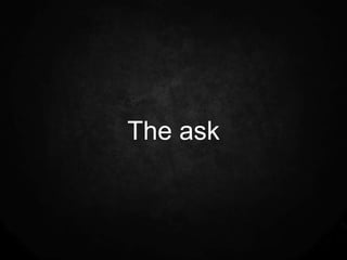 The ask
 
