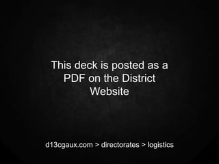 This deck is posted as a
   PDF on the District
         Website



d13cgaux.com > directorates > logistics
 