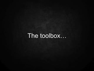 The toolbox…
 