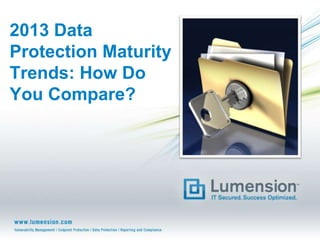 2013 Data
Protection Maturity
Trends: How Do
You Compare?
 