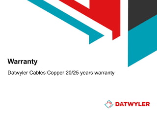 Warranty
Datwyler Cables Copper 20/25 years warranty

 