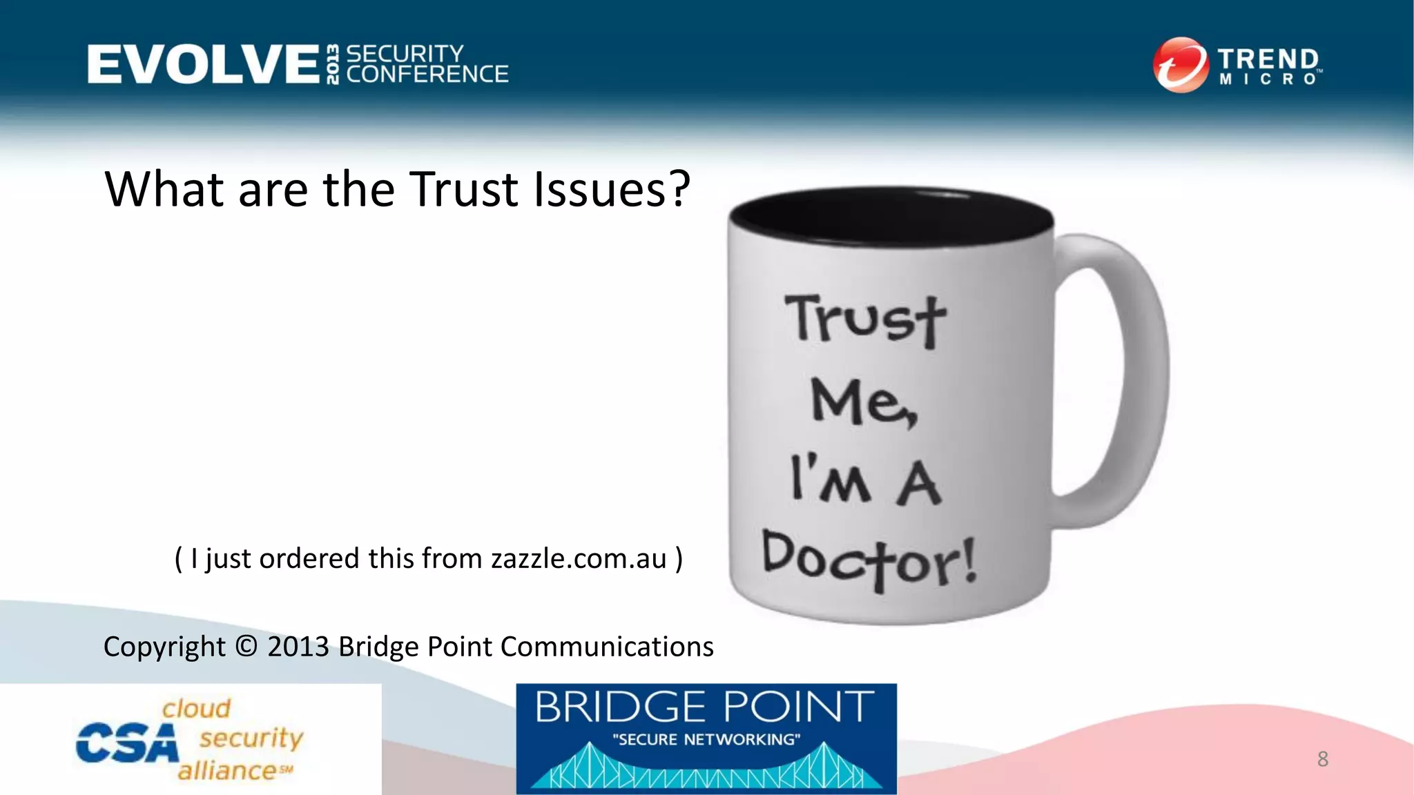 What are the Trust Issues?
8
Copyright © 2013 Bridge Point Communications
( I just ordered this from zazzle.com.au )
 