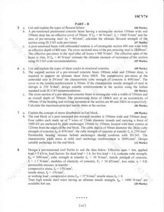 t0cY74
PART _ B

5a.
b.

c.

6a.
b.

c.

List and explain the types of flexural failure.

A pre-tensioned

prestressed concrete beam having a rectangular section 150mm wide and
350mm deep has an effective cover of 50mm. If fcr:40 N/mm2, &: 1600 N/mm2 and the
area of pre-stressing steel Ap : 461mm2, calculate the ultimate flexural strength of the.
(07 Marks)
section using IS:1343 code provisions.
A post-tensioned beam with unbounded tendons is of rectangular section 400 mm wide with
an effective depth of 800 mm. The cross sectional area of the pre-stressing steel is 2840mm2.
The effective pre-stress in the steel after all losses s 900 N/mm2. The effective span of the
beam is 16m. If f.r:40 N/mm2 estimate the ultimate moment of resistance ofthe section
(05 Marks)
uslng IS: 1 343 code recommendations.
(08 Marks)
List and explain the types of shear cracks in structural concrete.
The support section of a pre-stressed concrete beam 100mm widg and 250mm deep, is
required to support an ultimate shear force 60kN. The compressive pre-stress at the
centroidal axi's is 5-N/mm2 the characteristic cube strength of concrete is 40N/mm2. The
cover to the tensiqn'reinforcement is 50mm. If the characleristic tensile strength of steel in
stirrups is 250 N/mm2, design suitable reinforcements it the section using the Indian

standard code IS : 1 343 ieCbmmendations.
The cross section of a pre-stie$sed concrete beam is rectangular

b.

(06 Marks)

with a width of 350mm and
an overall depth of 700mm.'The prestressing force of 180kN acts at an eccentricity of
190mm. If the bending and twisting momerlts at the section are 80 and 20kN-m respectively.
Calculate the maximum principal tensile stress at the section.
(06 Marks)
'1

i.

7a.

(08 Marks)

Explain the concept of stress distribtrtion in End block.
(08 Marks)
The end block of a post tensioned pre-stressed member is 550mm wide and 550mm deep.
Four cables each made up of 7 wires of 12mm diameter strands and carrying a force of
1000 kN are anchored by plate anchorages 150mrn by 150mm, located with their centres at
l25mm from the edges of the end block. The cable duct is of 50mm diameter the 28day cube
strength of concrete ler is 45N/mm2. the cube strength of concrete at transfbr f.i is 25N/mm2.
Permissible bearing stresses behind anchorages should conform with IS I 343. The
characteristic yield stress in mild steel anchorage reinforcemqnt is 260N/mm2. Design
suitable anchorage for the end block.
(12 Marks)
Design'a'pre-tensioned roof Purlin to suit the data below: Effective span : 6m, applied
load'* 5 kN/m, load factors: for dead load: 1.4, for live load: 1.6, concrete cube strength,
f., * 50N/mm2, cube strength at transfer f"i : 30 N/mm2, tensile strehgth of concrete,
ft : 1.7 N/mm2, modulus of elasticity of concrete, E. : 34 kN/mm2, loss ratio, 11 : 0.8,
permissible stresses: at transfer :
compressive stress, f.t : 15N/mm2,
tensile stress, fn: -1N/mm2 ,

atworkingload:compressivestressf.*:17N/mm2,tensilestressf*:0.
7mm high tensile steel wires having an ultimate tensile strength, fp, : 1600 N/mm2
available fort

use.

are

(20 Marks)

*

,,< *

2

,,<

of2

{<

 