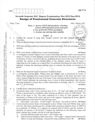 t0cY74

USN

Seventh Semester B.E. Degree Examination, Dec.2013 lJan.20l4

Design of Prestressed Goncrete Structures
Time: 3 hrs.
Note: 7. Answer FIVEfull questions, selecting
ut least TWO questions from euch part.
2. Use of 151343-1930 is permitted.
3. Assame any missing data suitably.

6)

o
o

:
a
a.

PART _ A
Explain the concept of using high strength concrete and high stfengt
structures,
What are thE advantages of prestressed concrete structures compared to R.C.C. structures?

o
()

(05 NIarks)

L

ox
ooo.;-y>

Max. Marks:100

c.

With neat sketches,explain pre tensioning and post tensioning. State the advantages of these
(10 Marks)

6e

-ool

troo

.= c.l
c+

2a.
b.

ir bO
yo
ol
-O

o>
o2
a::

(04 Marks)
With a neat sketch, explain Hoyes system of prestressing,
A rectangular concrete beam,of cross section 30cm deep and 20cm wide is pre-stressed by
means of l5wires of 5mm diameter located 6.5cm from the bottom of the beam and 3 wires
of diameter of 5mm. 2.5cmfrom the top. Assuming the pre-stress in the steel as 840 N/mm2,
calculate the stresses at the extreme fibres of the midspan section when the beam is
supporting its own weight over a span of 6m. If a uniformly distributed live load of 6kN/m is
imposed, evaluate the maximum working stress in concrete the density of concrete is 24

kN/m3.

o()

(16 Marks)

(BO

50tr
(d(d

3a.
b.

-6

3o
5.E
^X

(10 Marks)
What are the important losses of prestress? Explain in detail.
rectangular concrete beam. 300mm deep and 200mm wide is prestressed by means of
flfteen 5mm diameter wires located 65mm from the bottom of the beam and three 5mm
wires, located 25 from the top of the beam. If the wires are initially tensioned to a stress
of 840 N/mm2. calculale the peicentage loss of stress in Jeel immediately after transferallowing for the loss of stress due to elastic deformation of concrete. Take E, : 210 kN/mm2

A

oj

9E

aa L=
=io

€i
!o

x

4a.
b.

.:a

>'!
bov

EOO
o=
so

tr>
VL

o

U<
iN
0)

o

o.

c.

(04 Marks)
List the factors influencing deflections.
A concrete beam with a cross sectional area of 32 x 103 mm2 and radius of Gyration of
72mm is prestressed by a parabolic cable carrying an effective stress ol1000 N/mm2. The
span of the beam is 3m. The cable composed of 6 wires of 7mm diameter, has an
eccentricity of 50mm at the centre and zero at the supports. Neglecting all losses, find the
central deflection of the beam for the following cases:
i) Self weight * pre-stress; ii) Self weight + pre-stress + live load of 2 kN/m. (08 Marks)
A pre-stressed concrete beam of rectangular section 120mm wide and 300mm deep, spans
over 6m. The beam is prestressed by a straight cable carrying an effective force of 180kN at
an eccentricity of 500mm. If it supports an imposed load of 4kN/m and the modulus of
elasticity of concrete is 38 kN/mm2. Compute the deflection at the following stages and
check whether they comply with the IS code specifications:
i) Upward deflection under (pre-stress + self weight) and
ii) Find downward deflation under (pre-stress + self weight * imposed load) inducing the
effects of creep and shrinkage. Assume the creep coefficient to be 1.80. (08 Marks)

 